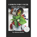 Cooking For Cancer: A Book With Purpose