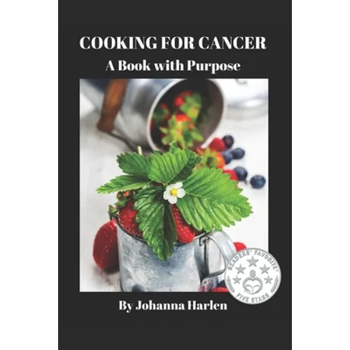 Cooking For Cancer: A Book With Purpose