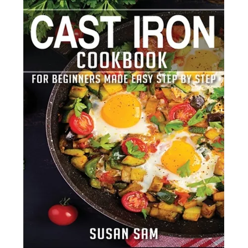Cast Iron Cookbook: Book 2, for Beginners Made Easy Step by Step