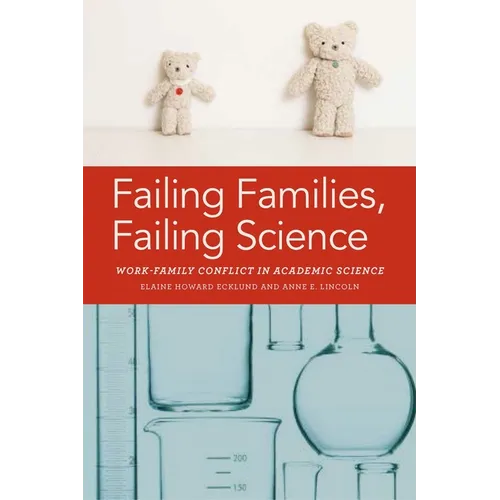 Failing Families, Failing Science: Work-Family Conflict in Academic Science