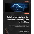 Building and Automating Penetration Testing Labs in the Cloud: Set up cost-effective hacking environments for learning cloud security on AWS, Azure, a