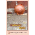Peeling My Onion: An Autobiography by Peter Frost Gelber