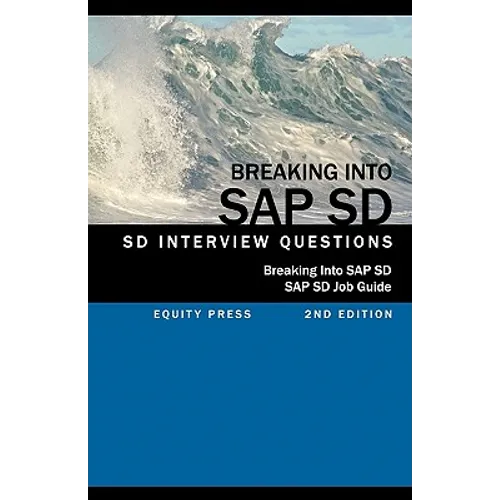 Breaking into SAP SD: SAP SD Interview Questions, Answers, and Explanations (SAP SD Job guide)