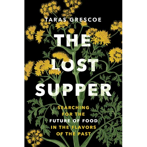 The Lost Supper: Searching for the Future of Food in the Tastes of the Past