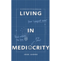 Living in Mediocrity: An Average Book for the Average You