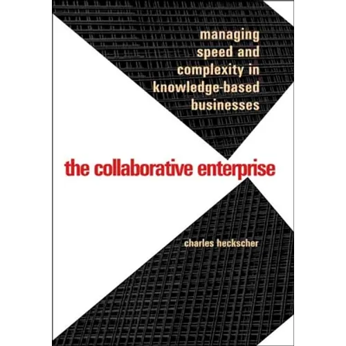 Collaborative Enterprise: Managing Speed and Complexity in Knowledge-Based Businesses