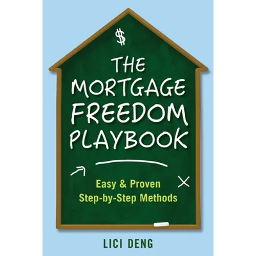 The Mortgage Freedom Playbook: Easy and Proven Step -by-Step Methods