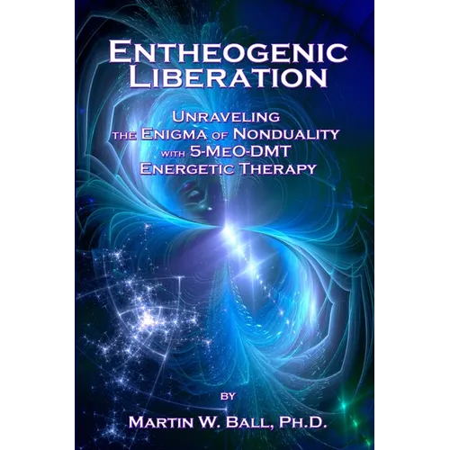 Entheogenic Liberation: Unraveling the Enigma of Nonduality with 5-MeO-DMT Energetic Therapy