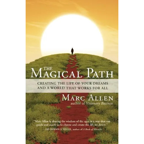 The Magical Path: Creating the Life of Your Dreams and a World That Works for All