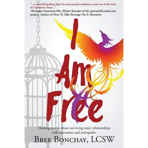 I Am Free: Healing Stories About Surviving Toxic Relationships With Narcissists And Sociopaths