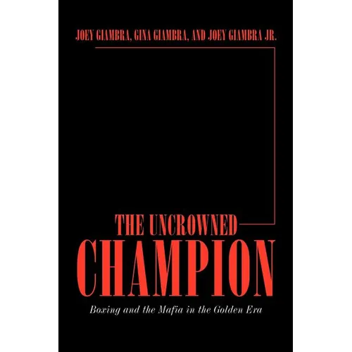 The Uncrowned Champion: Boxing and the Mafia in the Golden Era - Paperback