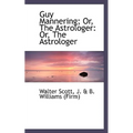 Guy Mannering; Or, the Astrologer: Or, the Astrologer