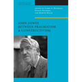 John Dewey Between Pragmatism and Constructivism