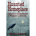 Haunted Homeplace - Tales from the Borderlands of Tennessee & Kentucky