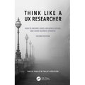 Think Like a UX Researcher: How to Observe Users, Influence Design, and Shape Business Strategy