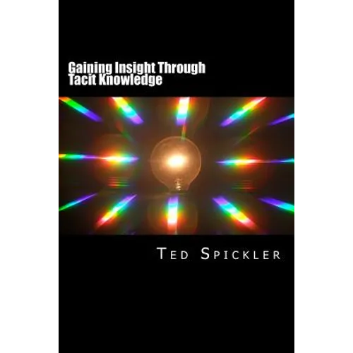 Gaining Insight Through Tacit Knowledge: Achieving Full Understanding From Learning and Teaching