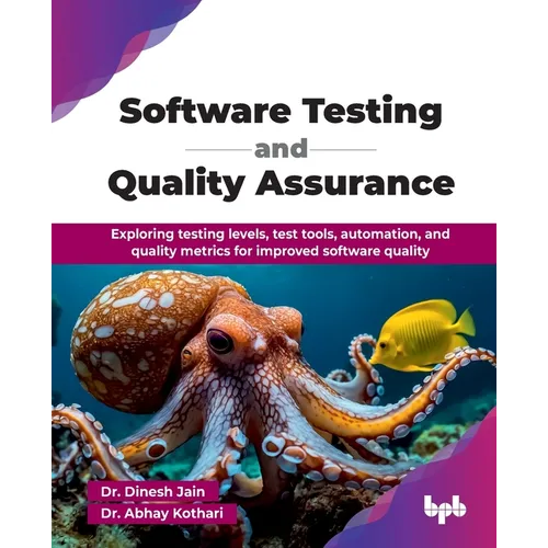 Software Testing and Quality Assurance: Exploring testing levels, test tools, automation, and quality metrics for improved software quality (English E