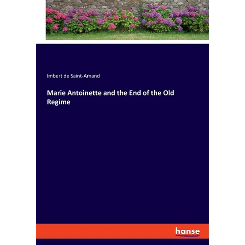 Marie Antoinette and the End of the Old Regime