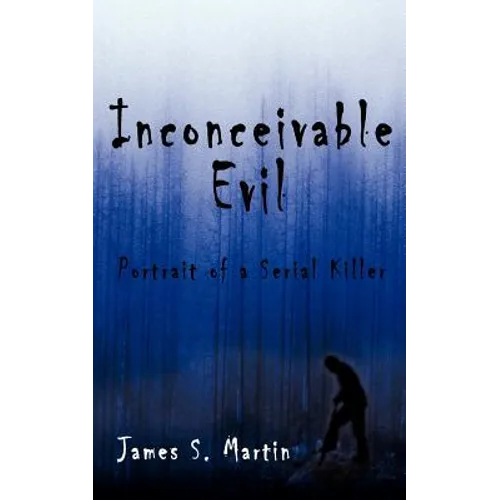 Inconceivable Evil: Portrait of a Serial Killer
