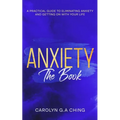 Anxiety The Book: A Practical Guide to Eliminating Anxiety and Getting on with Your Life