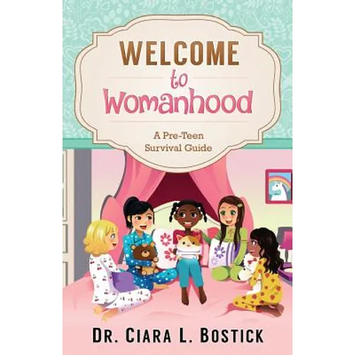 Welcome To Womanhood: A Pre-Teen Survival Guide