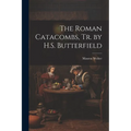 The Roman Catacombs, Tr. by H.S. Butterfield