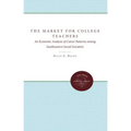 The Market for College Teachers: An Economic Analysis of Career Patterns among Southeastern Social Scientists