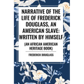 Narrative of the Life of Frederick Douglass, an American Slave: Written by Himself (an African American Heritage Book)