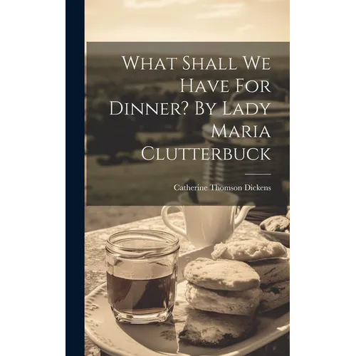 What Shall We Have For Dinner? By Lady Maria Clutterbuck