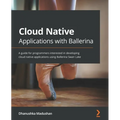 Cloud Native Applications with Ballerina: A guide for programmers interested in developing cloud native applications using Ballerina Swan Lake