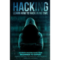 Hacking: Learn How To Hack In No Time: Ultimate Hacking Guide From Beginner To Expert