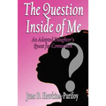 The Question Inside of Me: An Adopted Daughter's Quest for Connection