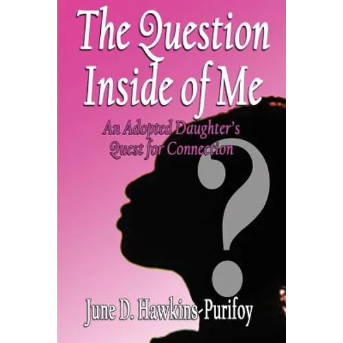 The Question Inside of Me: An Adopted Daughter's Quest for Connection