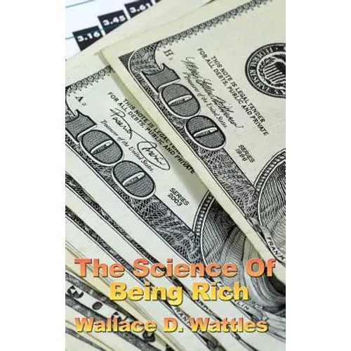 The Science of Being Rich: A Classic Study in Constructive Thought and Prosperity