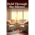 Held Through the Silence: A True Story of Infertility, Silence, and Our Unbreakable Love