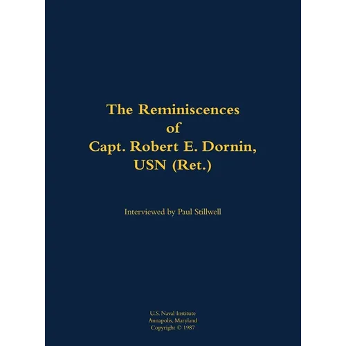 The Reminiscences of Capt. Robert E. Dornin, USN (Ret.): 1912-1982