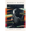 Markus Barth: His Life and Legacy