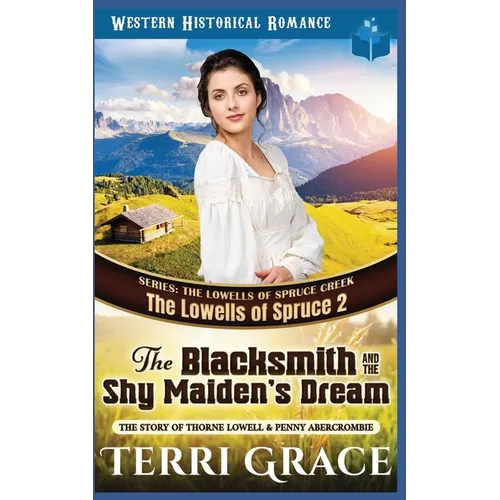 The Blacksmith and the Shy Maiden's Dream: The Story of Thorne Lowell & Penny Abercrombie