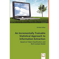 An Incrementally Trainable Statistical Approach to Information Extraction - Based on Token Classification and Rich Context Model