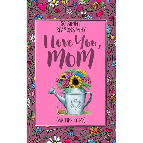 50 Simple Reasons Why I Love You, Mom (Written by Me)