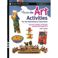 Hands-On Art Activities for the Elementary Classroom: Seasonal, Holiday, and Design Activities for Grades K-5