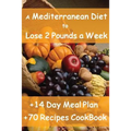 The Mediterranean Diet to Lose 2 Pounds a Week: Includes a 14 Day Meal Plan & 70 Recipes CookBook