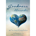 Goodness Abounds: 365 True Stories of Loving Kindness