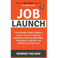 Job Launch - The ultimate student guide to launch into your career by designing a winning application, impressing at interview and landing your dream