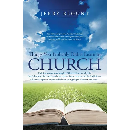 Things You Probably Didn't Learn In Church: End time events made simple What is Heaven really like Proof that Jesus lived, died, and rose again Satan,