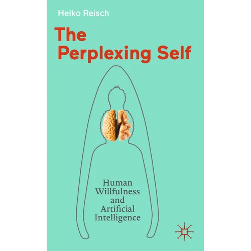 The Perplexing Self: Human Willfulness and Artificial Intelligence