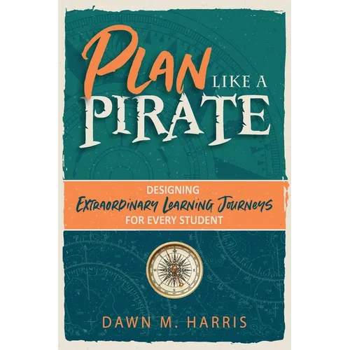Plan Like a PIRATE: Designing Extraordinary Learning Journeys for Every Student