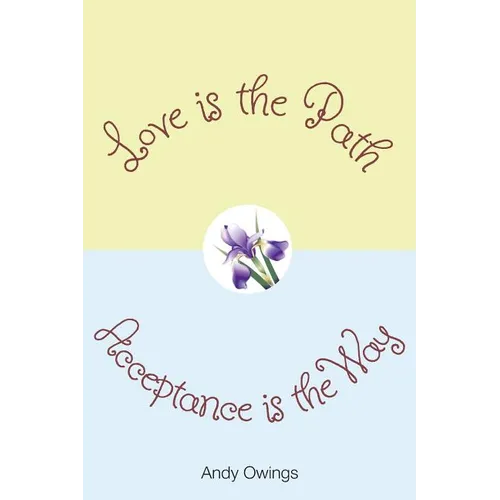 Love is the Path, Acceptance is the Way