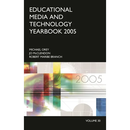 Educational Media and Technology Yearbook 2005: Volume 30