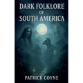 Dark Folklore Of South America
